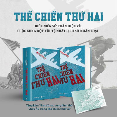 Thế Chiến Thứ Hai - Toàn Diện Về Cuộc Xung Đột Tồi Tệ Nhất Lịch Sử Nhân Loại (Tặng Kèm Bản Đồ)