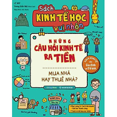Sách Kinh Tế Học Vui Nhộn - Những Câu Hỏi Kinh Tế Ra Tiền - Mua Nhà Hay Thuê Nhà?