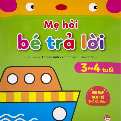 Mẹ Hỏi Bé Trả Lời - Hỏi Đáp Rèn Trí Thông Minh - 3-4 Tuổi