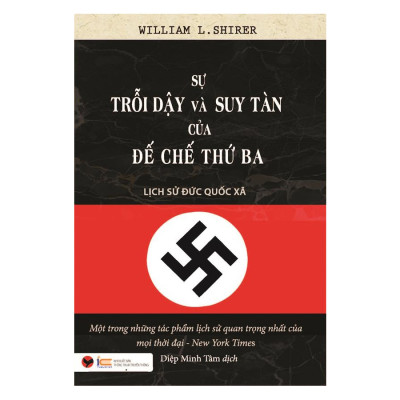Sự Trỗi Dậy Và Suy Tàn Của Đế Chế Thứ Ba - Lịch Sử Đức Quốc Xã - Tái bản 2023