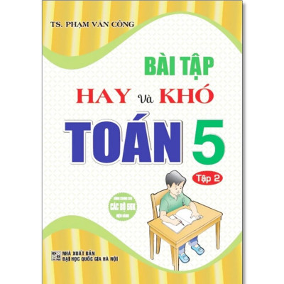 Sách - Bài Tập Hay Và Khó Toán Lớp 5 - Dùng Chung Các Bộ SGK Hiện Hành - Phạm Văn Công - Hồng Ân