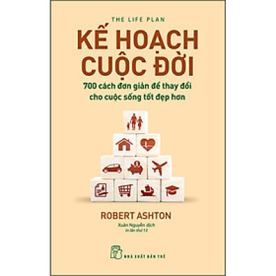 Kế hoạch cuộc đời - 700 cách đơn giản để thay đổi cho cuộc sống tốt đẹp hơn