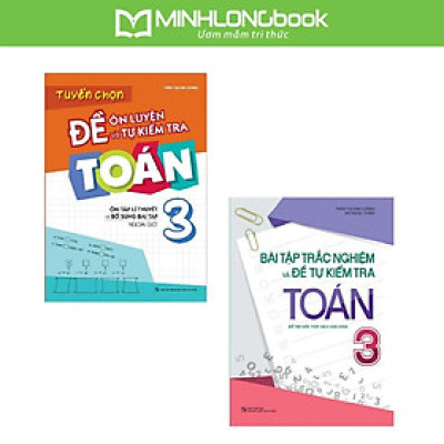 Sách: Combo Bài Tập Trắc Nghiệm + Tuyển Chọn Đề Ôn Luyện Và Tự Kiểm Tra Toán Lớp 3