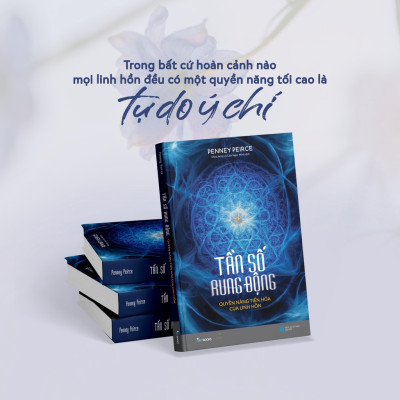 Tần Số Rung Động – Quyền Năng Tiến Hóa Của Linh Hồn 