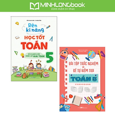 Sách: Combo Bài Tập Trắc Nghiệm Và Tự Kiểm Tra Toán Lớp 5 + Rèn Kĩ Năng Học Tốt Toán Lớp 5 