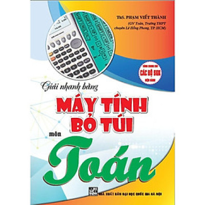 Sách - Giải Nhanh Máy Tính Bỏ Túi Môn Toán - Dùng Chung Cho Các Bộ SGK Hiện Hành - Hồng Ân