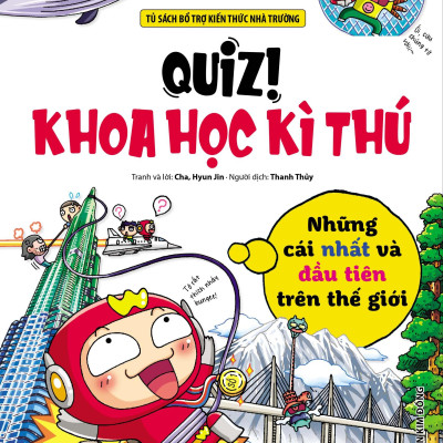 Quiz! Khoa Học Kì Thú - Những Cái Nhất Và Đầu Tiên Trên Thế Giới (Tái Bản 2024)