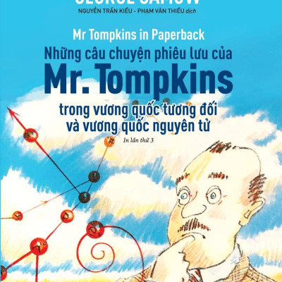 Khoa Học Khám Phá - Những Câu Chuyện Phiêu Lưu Của Mr. Tompkins Trong Vương Quốc Tương Đối Và Vương Quốc Nguyên Tử