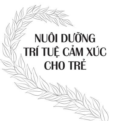 Nuôi Dưỡng Trí Tuệ Cảm Xúc Cho Trẻ (ML)