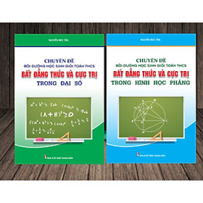 Combo Chuyên Đề Bồi Dưỡng Học Sinh Giỏi Toán THCS Bất Đẳng Thức Và Cực Trị Trong Đại Số & Hình Học Phẳng