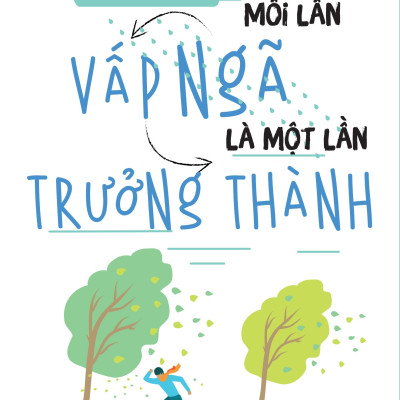 Mỗi Lần Vấp Ngã Là Một Lần Trưởng Thành