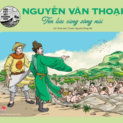 Hào Kiệt Đất Phương Nam - Nguyễn Văn Thoại - Tên Lưu Cùng Sông Núi