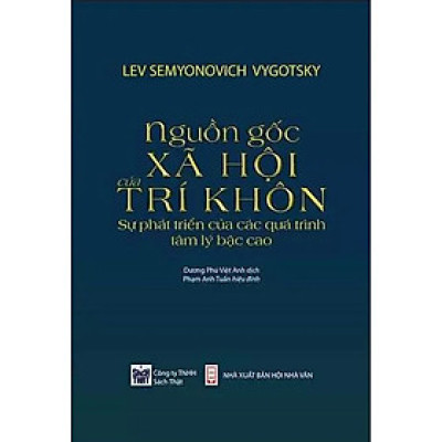 NGUỒN GỐC XÃ HỘI CỦA TRÍ KHÔN: Sự Phát Triển Của Các Quá Trình Tâm Lý Bậc Cao - Lev Semyonovich Vygotsky
