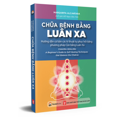 Sách - Chữa bệnh bằng luân xa - Hướng dẫn Cơ bản các Kĩ thuật Tự phục hồi bằng phương pháp Cân bằng Luân Xa