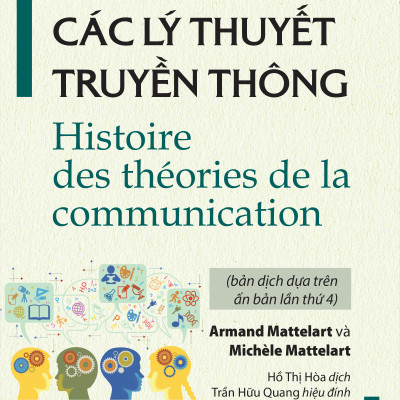 Lịch Sử Các Lý Thuyết Truyền Thông - Armand Mattelart và Michèle Mattelart - IRED Books