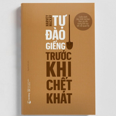 TỰ ĐÀO GIẾNG TRƯỚC KHI CHẾT KHÁT - Harvey Mackay - Nguyên Hải dịch – Hải Đăng -NXB Lao Động