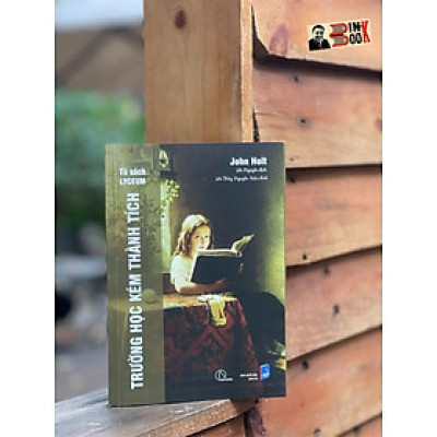 [Tủ sách Lyceum] TRƯỜNG HỌC KÉM THÀNH TÍCH – John Holt – Hà Nguyên dịch – NXB Dân Trí (Bìa mềm)