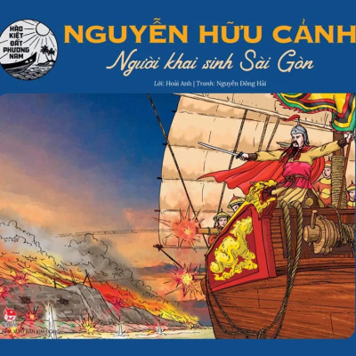 Hào Kiệt Đất Phương Nam - Nguyễn Hữu Cảnh - Người Khai Sinh Sài Gòn
