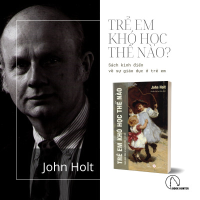 Trẻ em khó học thế nào ? - John holt - Book Hunter