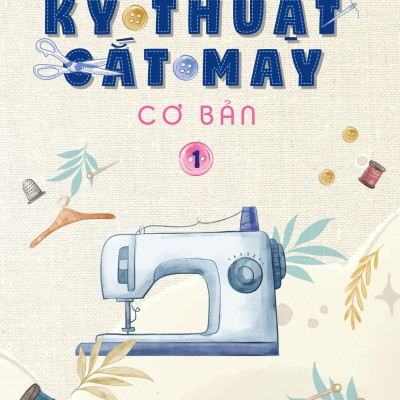 Sách - Kỹ Thuật Cắt May Cơ Bản - Tập 1 - Dành Cho Người Mới Học (Tái Bản 2024)