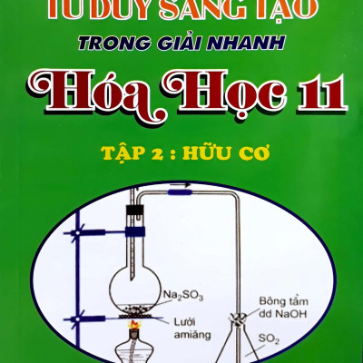 Tư Duy Sáng Tạo Trong Giải Nhanh Hóa Học 11 - Tập 2 (Hữu Cơ)