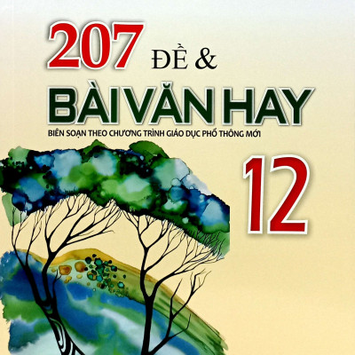 207 Đề Và Bài Văn Hay Lớp 12 - Theo chương trình GDPT mới