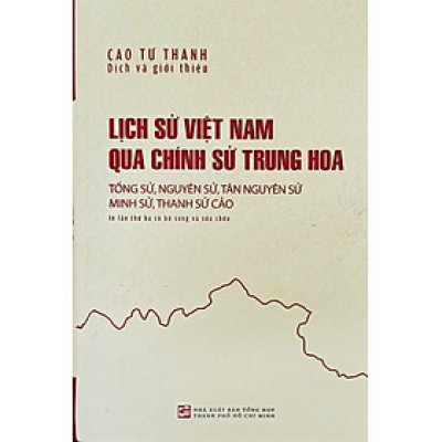 Lịch sử Việt Nam qua chính sử Trung Hoa: Tống sử, Nguyên sử, Tân nguyên sử, Minh sử, Thanh sử cảo - Tái bản lần thứ 3 có bổ sung chỉnh sửa - NXB