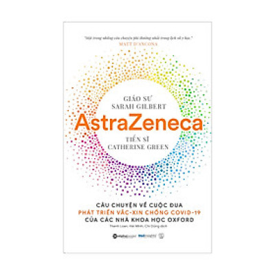 AstraZeneca: Câu chuyện về cuộc đua phát triển vắc-xin chống Covid-19 của các nhà khoa học Oxford