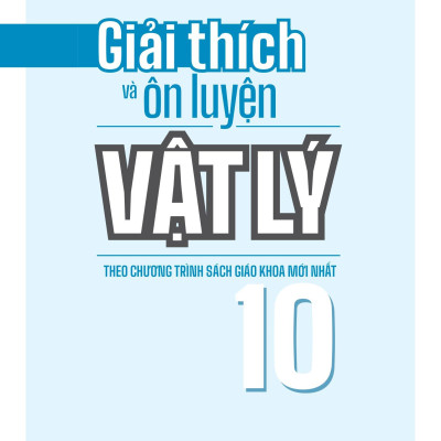 Giải Thích Và Ôn Luyện Vật Lý 10