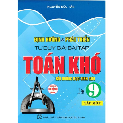 Combo Định Hướng & Phát Triển Tư Duy Giải Bài Tập Toán Khó Lớp 9 -Tập1+2 ( Bồi dưỡng HSG) (HA-MK)