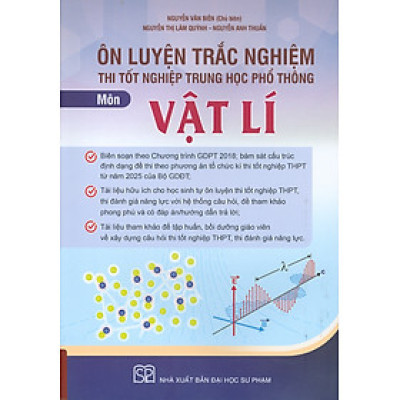 Ôn Luyện Trắc Nghiệm Thi Tốt Nghiệp Trung Học Phổ Thông (năm 2025) Môn Vật Lí - Nguyễn Văn Biên chủ biên, Nguyễn Thị Lâm Quỳnh, Nguyễn Anh Thuấn