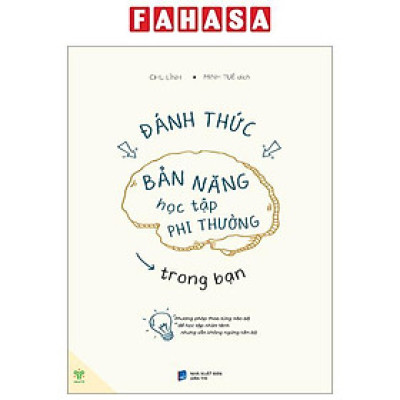 Đánh Thức Bản Năng Học Tập Phi Thường Trong Bạn - Phương Pháp Thao Túng Não Bộ Để Học Tập Nhàn Tênh Nhưng Vẫn Không Ngừng Tiến Bộ