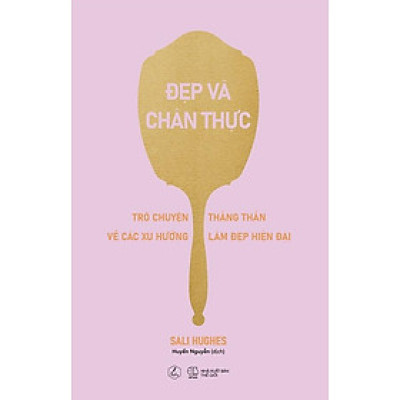 Đẹp Và Chân Thực - Trò Chuyện Thẳng Thắn Về Các Xu Hướng Làm Đẹp Hiện Đại