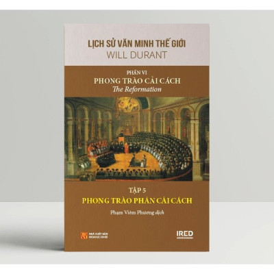 Lịch Sử Văn Minh Thế Giới phần VI : Phong Trào Cải Cách - Will Durant (bộ 5 tập)