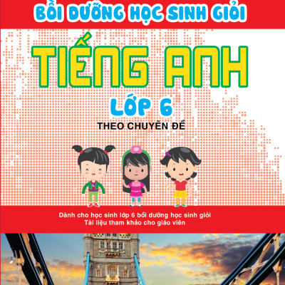 Bồi Dưỡng Học Sinh Giỏi Tiếng Anh Lớp 6 Theo Chuyên Đề