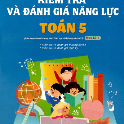 Sách - Kiểm Tra Và Đánh Giá Năng Lực Toán 5 - Học Kì 2