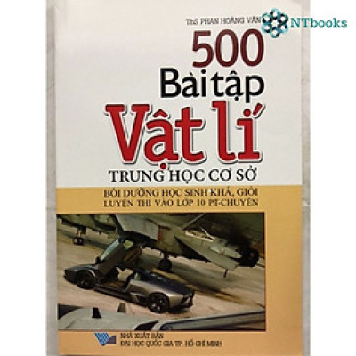500 Bài Tập Vật Lí Trung Học Cơ Sở - Bồi Dưỡng Học Sinh Khá, Giỏi Luyện Thi Vào Lớp 10 PT - Chuyên