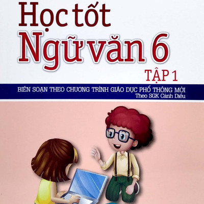 Học Tốt Ngữ Văn 6 - Tập 1 (Bộ Sách: Cánh Diều)