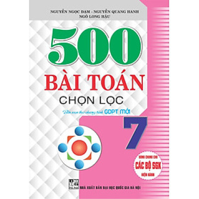 500 bài toán chọn lọc lớp 7 dùng chung cho các bộ sách giáo khoa hiện hành( bc)