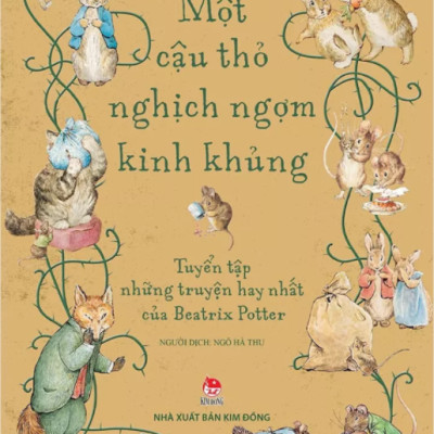 Một Cậu Thỏ Nghịch Ngợm Kinh Khủng: Tuyển Tập Những Truyện Hay Nhất Của Beatrix Potter (Tái Bản 2021)