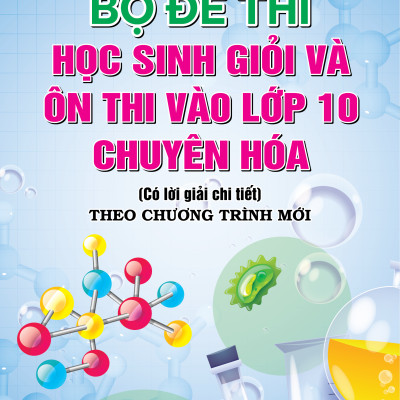 Sách - Bộ Đề Thi Học Sinh Giỏi Và Ôn Thi Vào Lớp 10 Chuyên Hóa