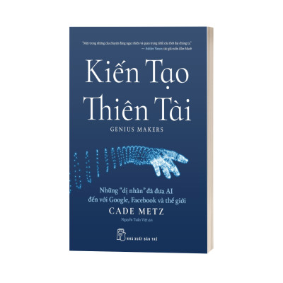 Kiến tạo thiên tài: Những "dị nhân" đã đưa AI đến với Google, Facebook và thế giới