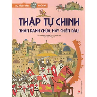 Du Hành Vào Lịch Sử Thế Giới - Thập Tự Chinh: Nhân Danh Chúa, Hãy Chiến Đấu!
