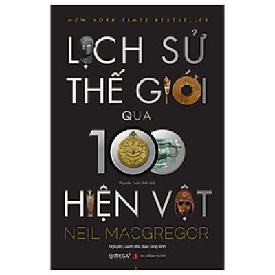 Sách - Lịch Sử Thế Giới Qua 100 Hiện Vật - Neil Macgregor - Nhà xuất bản Tri Thức