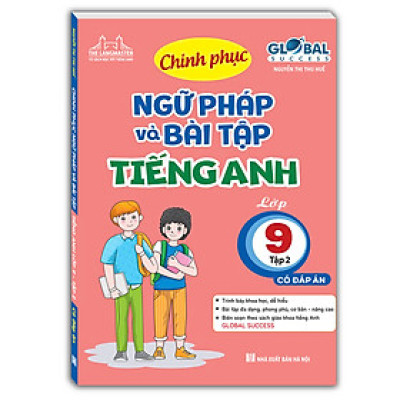 GLOBAL SUCCESS - Chinh phục ngữ pháp và bài tập tiếng anh lớp 9 tập 2 (Có đáp án)