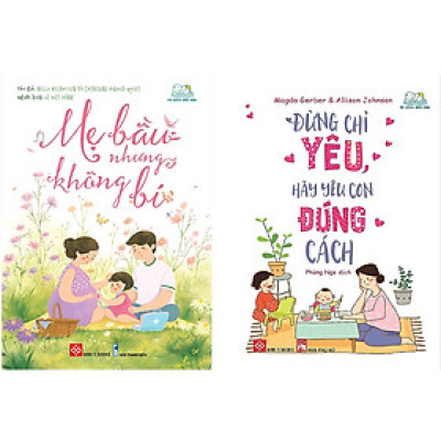 Combo 2 Cuốn: Mẹ Bầu Nhưng Không Bí + Đừng Chỉ Yêu, Hãy Yêu Con Đúng Cách