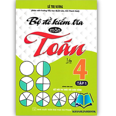 Sách - Bộ Đề Kiểm Tra Môn Toán Lớp 4 Tập 1 (Dùng Kèm SGK Kết Nối Tri Thức Với Cuộc Sống)