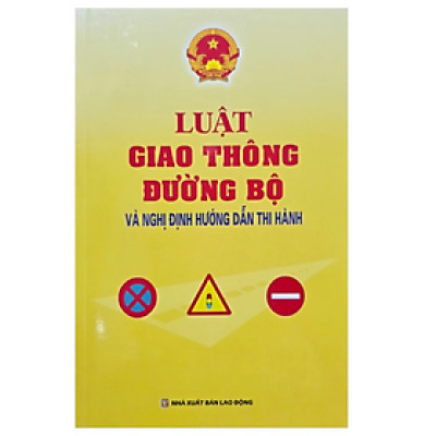 Sách - Luật giao thông đường bộ và Nghị định hướng dẫn thi hành -  Nhiều tác giả - NXB Lao động