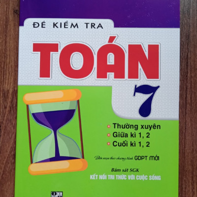 Sách - Đề Kiểm Tra Toán 7 Thường xuyên, Giữa kì, Cuối Kì ( Bám Sát Sách Giáo Khoa Kết Nối Tri Thức Với Cuộc Sống )