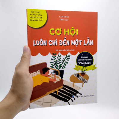 Cơ Hội Luôn Chỉ Đến Một Lần (Kỹ Năng Nắm Bắt Cơ Hội) (Dùng Cho Lứa Tuổi Học Sinh Phổ Thông)